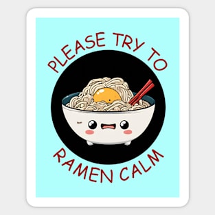 Please Try To Ramen Calm | Ramen Pun Sticker